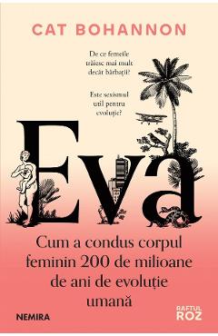 Poza produsului Eva. Cum a condus corpul feminin 200 de milioane de ani de evolutie umana - Cat Bohannon