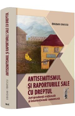 Poza produsului Antisemitismul si raporturile sale cu dreptul - Bogdan Ionescu
