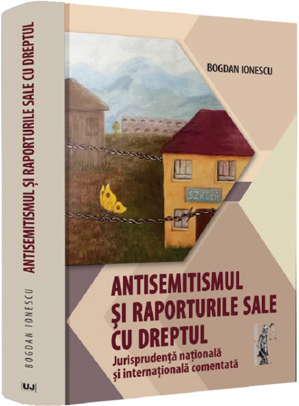 Antisemitismul si raporturile sale cu dreptul - Bogdan Ionescu