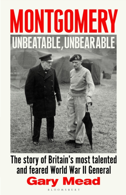 Coperta cărții 'Montgomery: Unbeatable, Unbearable - Gary Mead'