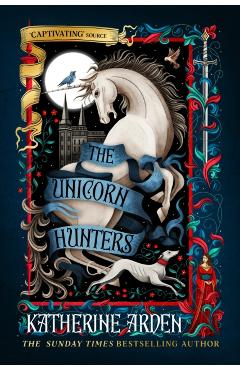 Unicorn Hunters - Katherine Arden
