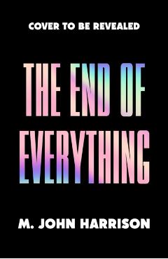 End of Everything - M. John Harrison