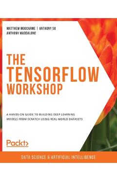 Coperta cărții 'The TensorFlow Workshop: A hands-on guide to building deep learning models from scratch using real-world datasets -'