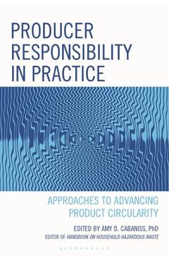 Coperta cărții 'Producer Responsibility in Practice: Approaches to Advancing Product Circularity - Amy D. Cabaniss'