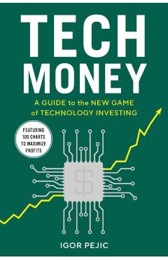 Coperta cărții 'Tech Money: A Guide to the New Game of Technology Investing - Igor Pejic'