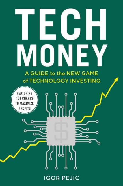 Coperta cărții 'Tech Money: A Guide to the New Game of Technology Investing - Igor Pejic'