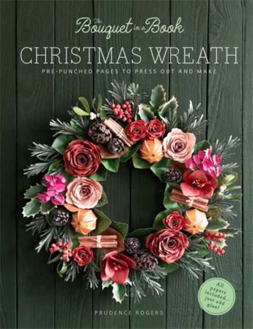 Coperta cărții 'The Bouquet in a Book Christmas Wreath: Pre-Punched Pages to Press Out and Make - Prudence Rogers'