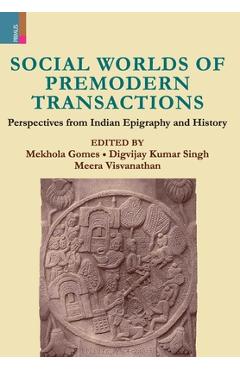 Poza produsului Social Worlds of Premodern Transactions: Perspectives from Indian Epigraphy and History - Mekhola Gomes
