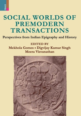 Coperta cărții 'Social Worlds of Premodern Transactions: Perspectives from Indian Epigraphy and History - Mekhola Gomes'