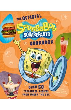 Coperta cărții 'The Spongebob Squarepants Cookbook: Over 50 Treasured Recipes from Under the Sea -'
