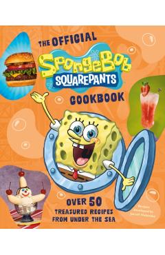 The Spongebob Squarepants Cookbook: Over 50 Treasured Recipes from Under the Sea -