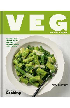 Coperta cărții 'Veg Everything: Recipes for Weeknights, Parties, and the Bites in Between [A Vegetarian Cookbook] - Tanya Sichynsky'