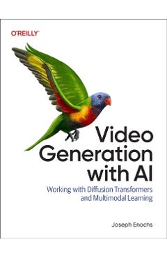 Coperta cărții 'Video Generation with AI: Working with Diffusion Transformers and Multimodal Learning - Joseph Enochs'