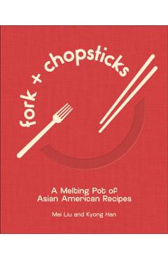 Coperta cărții 'Fork and Chopsticks: A Melting Pot of Asian American Recipes - Mei Liu'
