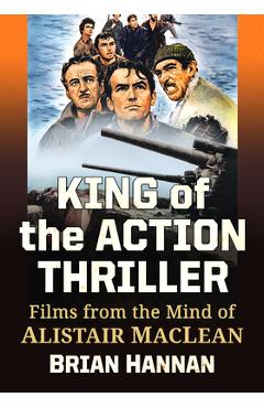 Coperta cărții 'King of the Action Thriller: Films from the Mind of Alistair MacLean - Brian Hannan'