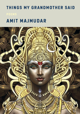 Coperta cărții 'Things My Grandmother Said: Poems - Amit Majmudar'