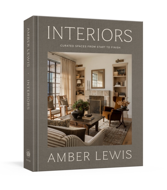 Coperta cărții 'Interiors: A Home Renovation and Interior Design Book: Curated Spaces from Start to Finish - Amber Lewis'