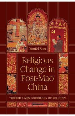 Coperta cărții 'Religious Change in Post-Mao China: Toward a New Sociology of Religion - Yanfei Sun'