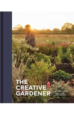 The Creative Gardener: Inspiring People, Remarkable Gardens - Stephanie Mahon