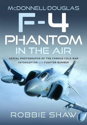 Coperta cărții 'McDonnell-Douglas F-4 Phantom in the Air: Aerial Photographs of the Famous Cold War Interceptor and Fighter-Bomber -'