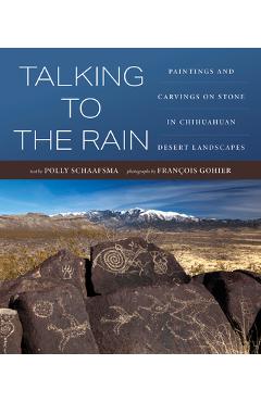 Coperta cărții 'Talking to the Rain: Paintings and Carvings on Stone in Chihuahuan Desert Landscapes - Polly Schaafsma'