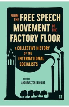 Coperta cărții 'From the Free Speech Movement to the Factory Floor: A Collective History of the International Socialists - Andrew Stone'