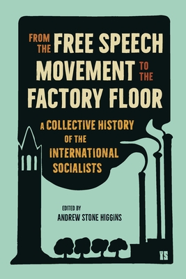 Coperta cărții 'From the Free Speech Movement to the Factory Floor: A Collective History of the International Socialists - Andrew Stone'