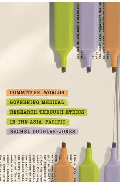 Coperta cărții 'Committee Worlds: Governing Medical Research Through Ethics in the Asia-Pacific - Rachel Douglas-jones'