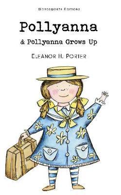 Pollyanna and Pollyanna Grows Up - Eleanor H. Porter