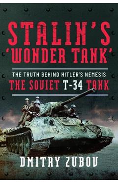 Coperta cărții 'Stalin's 'Wonder Tank': The Truth Behind Hitler's Nemesis, the Soviet T-34 Tank - Dmitry Zubov'