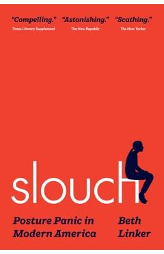 Coperta cărții 'Slouch: Posture Panic in Modern America - Beth Linker'