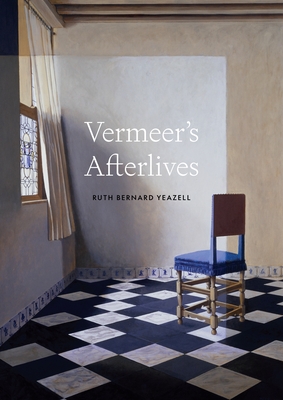 Coperta cărții 'Vermeer's Afterlives - Ruth Bernard Yeazell'