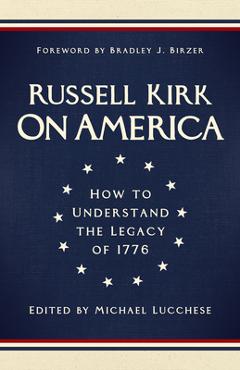 Coperta cărții 'On America: How to Understand the Legacy of 1776 - Russell Kirk'