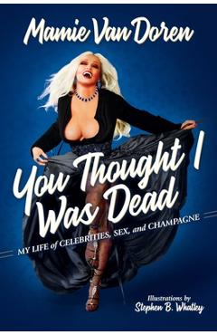 Coperta cărții 'You Thought I Was Dead: My Life of Celebrities, Sex, and Champagne - Mamie Van Doren'
