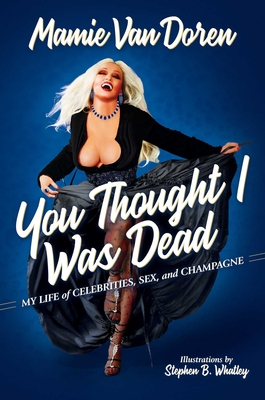 Coperta cărții 'You Thought I Was Dead: My Life of Celebrities, Sex, and Champagne - Mamie Van Doren'