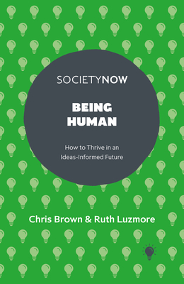 Coperta cărții 'Being Human: How to Thrive in an Ideas-Informed Future - Chris Brown'