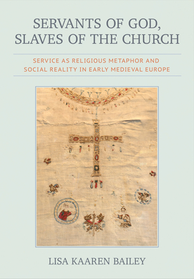 Coperta cărții 'Servants of God, Slaves of the Church: Service as Religious Metaphor and Social Reality in Early Medieval Europe - Lisa'