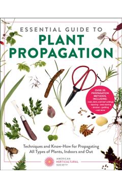Coperta cărții 'Essential Guide to Plant Propagation: Techniques and Know-How for Propagating All Types of Plants, Indoors and Out -'