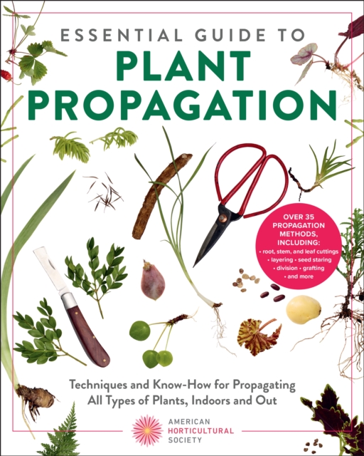 Coperta cărții 'Essential Guide to Plant Propagation: Techniques and Know-How for Propagating All Types of Plants, Indoors and Out -'