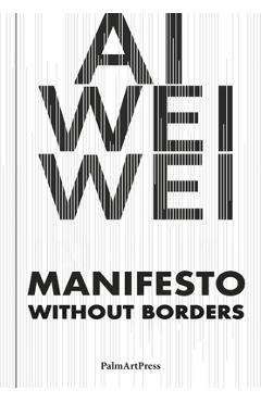 Coperta cărții 'AI Weiwei - Manifesto Without Borders - Ai Weiwei'