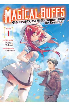 Coperta cărții 'Magical Buffs: The Support Caster Is Stronger Than He Realized! (Light Novel) Vol. 1 - Haka Tokura'