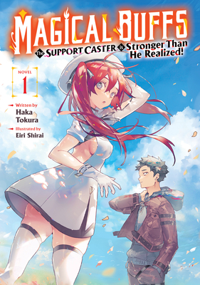 Coperta cărții 'Magical Buffs: The Support Caster Is Stronger Than He Realized! (Light Novel) Vol. 1 - Haka Tokura'
