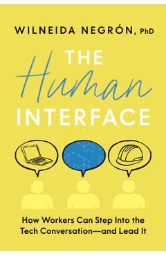 Coperta cărții 'The Human Interface: How Workers Can Step Into the Tech Conversation--And Lead It - Wilneida Negrón'