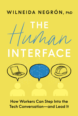 Coperta cărții 'The Human Interface: How Workers Can Step Into the Tech Conversation--And Lead It - Wilneida Negrón'