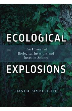 Coperta cărții 'Ecological Explosions: The History of Biological Invasions and Invasion Science - Daniel Simberloff'