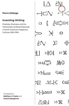 Coperta cărții 'Inventing Writing: Prophets, Shamans, and the Transmission of Ritual Discourse in North American Indigenous Cultures,'