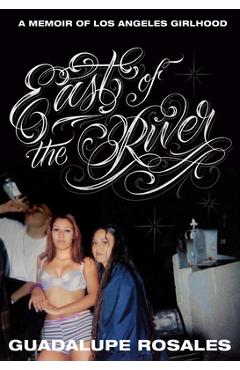 Coperta cărții 'East of the River: A Memoir of Los Angeles Girlhood - Guadalupe Rosales'
