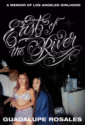 Coperta cărții 'East of the River: A Memoir of Los Angeles Girlhood - Guadalupe Rosales'