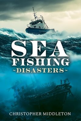 Coperta cărții 'Sea Fishing Disasters - Christopher Middleton'