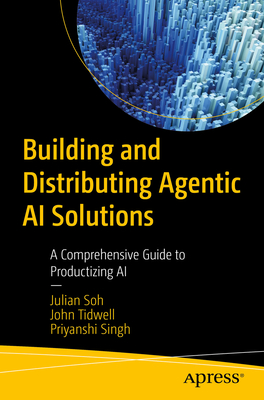 Coperta cărții 'Building and Distributing Agentic AI Solutions: Making Your AI Product Scalable - Julian Soh'